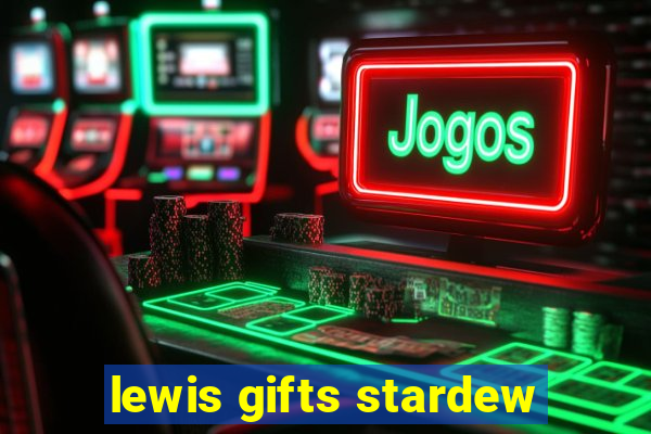 lewis gifts stardew